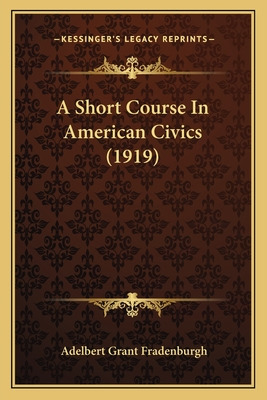 Libro A Short Course In American Civics (1919) - Fradenbu...