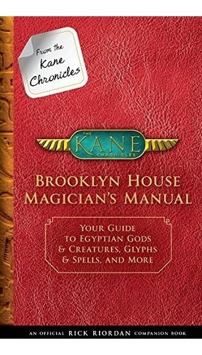 From the Kane Chronicles Brooklyn House Magician's Manual (, de Riordan, Rick. Editorial Disney-Hyperion, tapa dura en inglés, 2018
