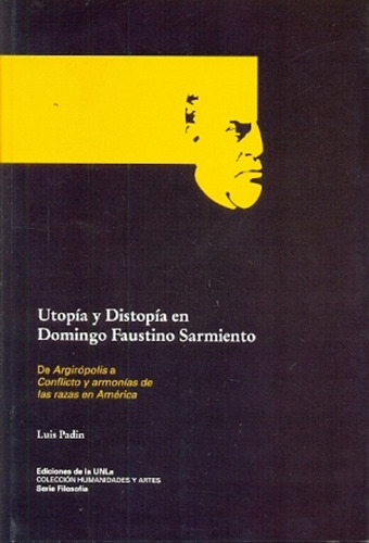 Utopía Y Distopía En Domingo Faustino Sarmiento - Padin, Lui