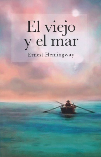 Viejo Y El Mar, El - Ernest Hemingway