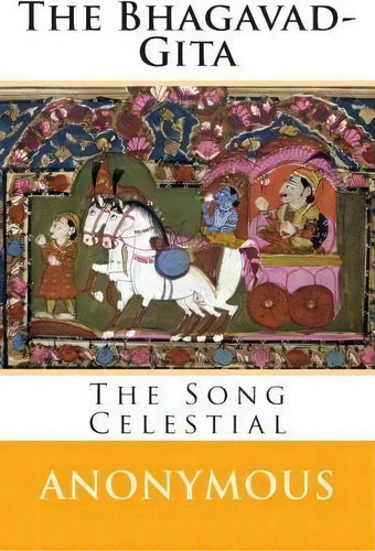 The Bhagavad-gita : The Song Celestial, De Anonymous., Vol. 1. Editorial Createspace Independent Publishing Platform, Tapa Blanda En Inglés