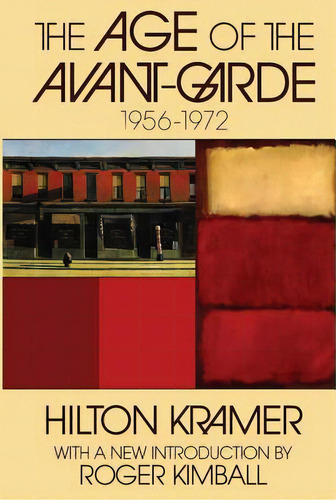 The Age Of The Avant-garde: 1956-1972, De Kramer, Hilton. Editorial Routledge, Tapa Blanda En Inglés