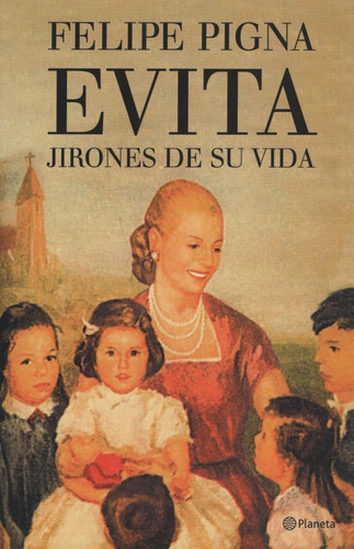 Evita - Jirones De Su Vida - Felipe Pigna, de PIGNA FELIPE. Editorial Planeta, tapa blanda en español, 2012