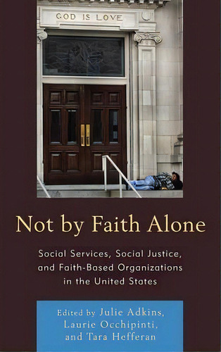 Not By Faith Alone : Social Services, Social Justice, And Faith-based Organizations In The United..., De Julie Adkins. Editorial Lexington Books, Tapa Blanda En Inglés