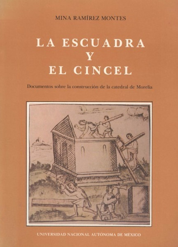 La Escuadra Y El Cincel . Documentos Sobre La Construcción