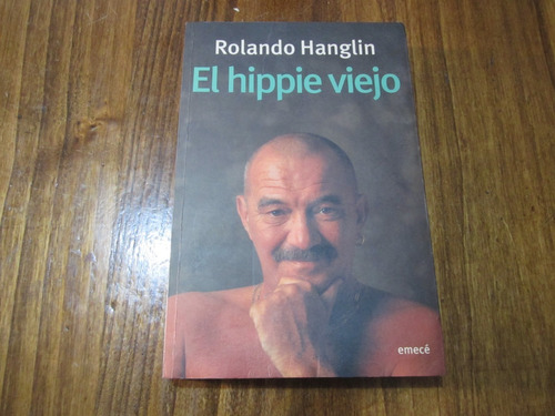 El Hippie Viejo - Rolando Hanglin - Ed: Emecé