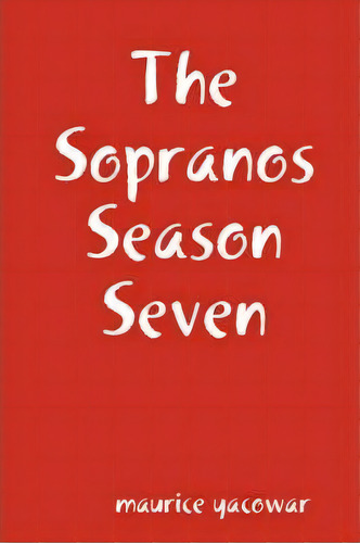The Sopranos Season Seven, De Maurice Yacowar. Editorial Lulu Com, Tapa Blanda En Inglés