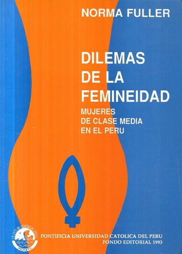 Dilemas De La Femineidad Clase Media Perú / Norma Fuller