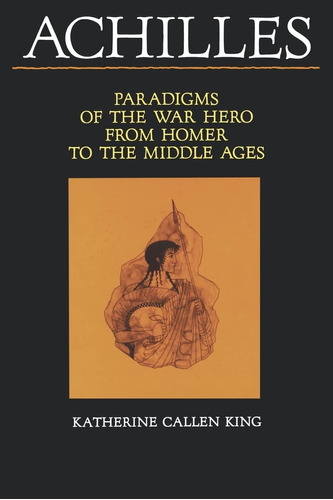 Libro: Achilles: Of The War Hero From Homer To The Middle