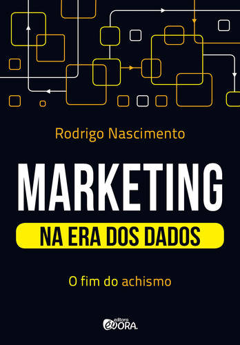 Marketing na era dos dados: O fim do achismo, de Nascimento, Rodrigo. Editorial Editora Évora Eireli - EPP, capa mole em português, 2019