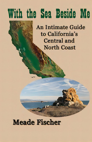 With The Sea Beside Me: An Intimate Guide To California's Central And North Coast, De Fischer, Meade. Editorial Lightning Source Inc, Tapa Blanda En Inglés