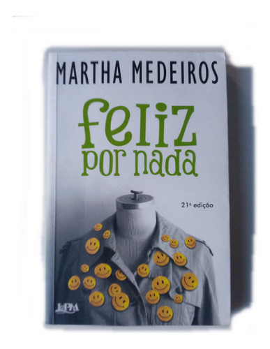 Martha Medeiros Livro Usado Feliz Por Nada 2011 21a Ed L&pm