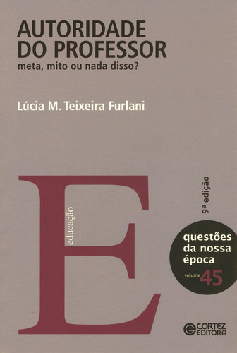 Autoridade do professor: meta, mito ou nada disso?, de Furlani, Lúcia M. Teixeira. Cortez Editora e Livraria LTDA, capa mole em português, 2012