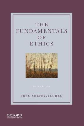 The Fundamentals Of Ethics / Russ Shafer-landau