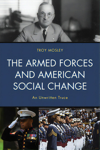 The Armed Forces And American Social Change: An Unwritten Truce, De Mosley, Troy. Editorial Hamilton Books, Tapa Blanda En Inglés