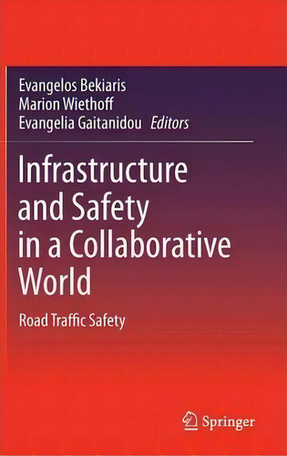 Infrastructure And Safety In A Collaborative World : Road Traffic Safety, De Evangelos Bekiaris. Editorial Springer-verlag Berlin And Heidelberg Gmbh & Co. Kg, Tapa Dura En Inglés