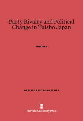 Libro Party Rivalry And Political Change In Taisho Japan ...