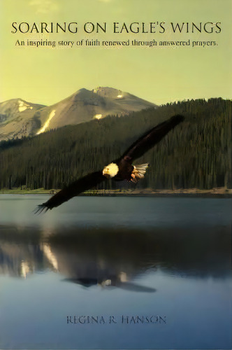 Soaring On Eagle's Wings, De Regina R Hanson. Editorial Iuniverse, Tapa Blanda En Inglés
