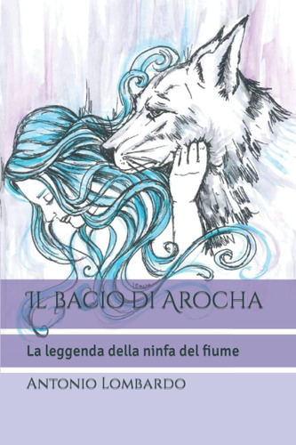 Libro: Il Bacio Di Arocha: La Leggenda Della Ninfa Del Fiume