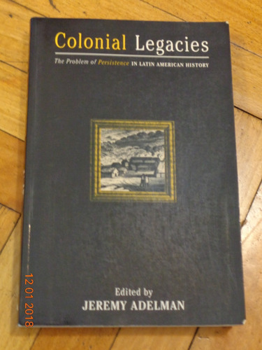 Colonial Legacies. Jeremy Adelman. En Inglés&-.