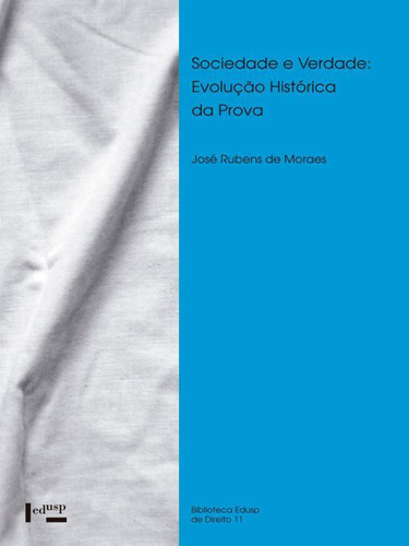 Sociedade E Verdade: Evoluçao Historica Da Prova, De Moraes, Jose Rubens De. Editora Edusp, Capa Mole, Edição 1ª Edição - 2012 Em Português