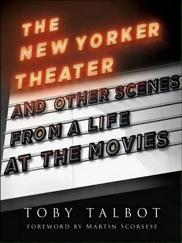 The New Yorker Theater And Other Scenes From A Life At The Movies, De Toby Talbot. Editorial Columbia University Press, Tapa Dura En Inglés