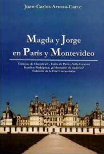 Magda Y Jorge En París Y Montevideo / Juan Arrosa / Enviamos