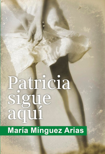 Patricia Sigue Aqui - Mínguez Arias, María;