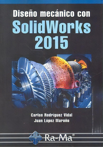 Diseãâ±o Mecãâ¡nico Con Solidworks 2015, De Rodríguez Vidal, Cárlos., Vol. 1. Editorial Ra-ma S.a. Editorial Y Publicaciones, Tapa Blanda En Español, 2016