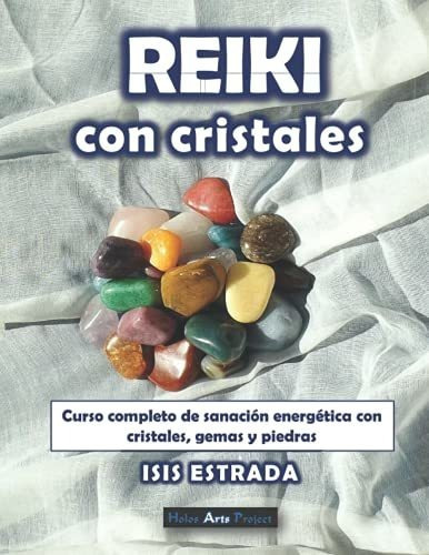 Reiki Con Cristales : Curso Completo De Sanacion Energetica Con Cristales, Gemas Y Piedras., De Isis Estrada. Editorial Independently Published, Tapa Blanda En Español