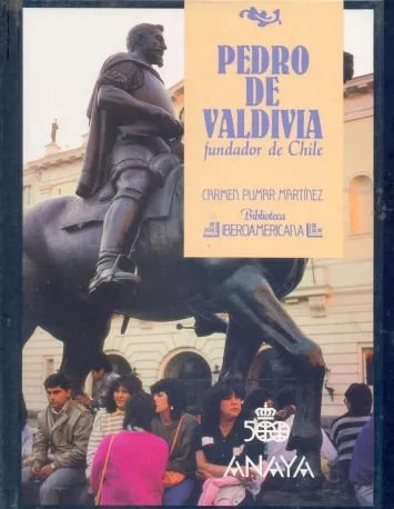 Carmen Pumar Martínez: Pedro De Valdivia Fundador De Chile