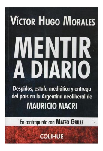 Mentir A Diario Hugo Morales Victor Colihue None
