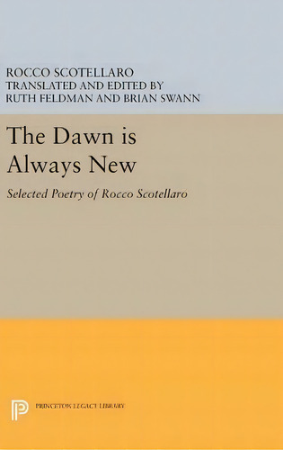 The Dawn Is Always New : Selected Poetry Of Rocco Scotellaro, De Rocco Scotellaro., Vol. 1. Editorial Princeton Legacy Library, Tapa Blanda En Inglés