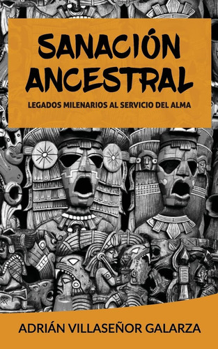 Libro: Sanacion Ancestral: Legados Milenarios Al Servicio De