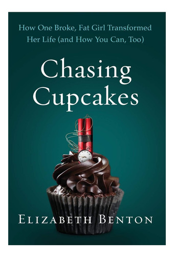 Libro: Chasing Cupcakes: How One Broke, Fat Girl Transformed