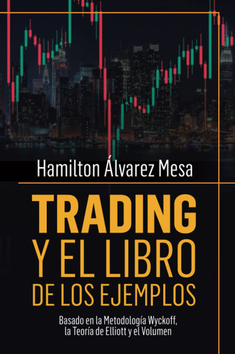 Trading Y El Libro De Los Ejemplos, De Álvarez Mesa, Hamilton. Editorial Independently Published, Tapa Pasta Blanda, Edición 1 En Español, 2021