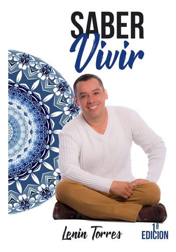 Libro Saber Vivir (spanish Edition), De Torres Silva, Lenin J.., Vol. 1. Editorial Createspace Independent Publishing Platform, Tapa Blanda, Edición 1ª Edición En Español