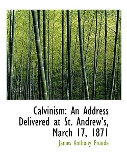 Libro Calvinism: An Address Delivered At St. Andrew's, Ma...