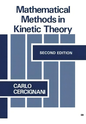 Mathematical Methods In Kinetic Theory, De C. Cercignani., Vol. 1. Editorial Springer Science+business Media, Tapa Dura, Edición Second Edition En Inglés