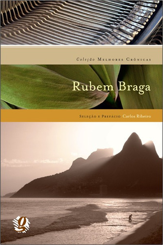 Melhores Crônicas Rubem Braga: Seleção e Prefácio: Carlos Ribeiro, de Braga, Rubem. Melhores Crônicas Editorial Global Editora, capa mole em português, 2013