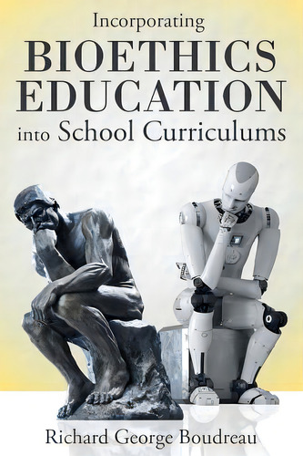 Incorporating Bioethics Education Into School Curriculums, De Boudreau, Richard George. Editorial Archway Pub, Tapa Blanda En Inglés