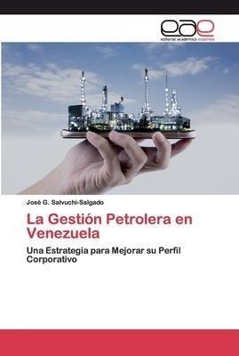 La Gestion Petrolera En Venezuela - Josã© G Salvuchi-saLG...