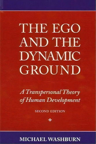 The Ego And The Dynamic Ground : A Transpersonal Theory Of Human Development, Second Edition, De Michael Washburn. Editorial State University Of New York Press, Tapa Blanda En Inglés