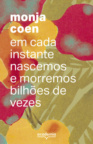 Em Cada Instante Nascemos E Morremos Bilhões De Vezes, De Monja Coen., Vol. 1. Editorial Academia, Capa Mole, Edição 1 Em Português, 2024
