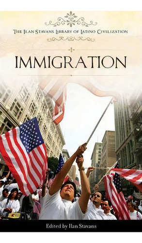 Immigration, De Ilan Stavans. Editorial Abc-clio, Tapa Dura En Inglés