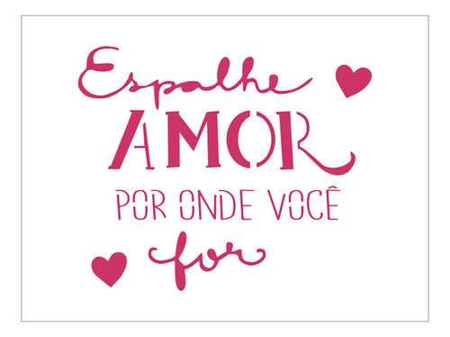 Stencil Espalhe Amor Por Onde Você For - 15x20 - Ref A3165