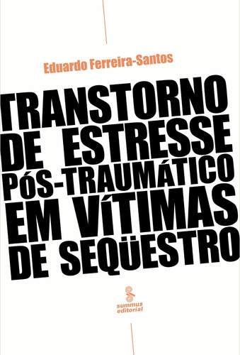 Transtorno do estresse pós-traumático em vítimas de sequestro, de Ferreira-Santos, Eduardo. Editora Summus Editorial Ltda., capa mole em português, 2007