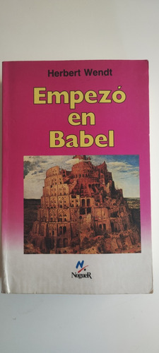 Empezó En Babel. Herbert Wendt / Noguer 
