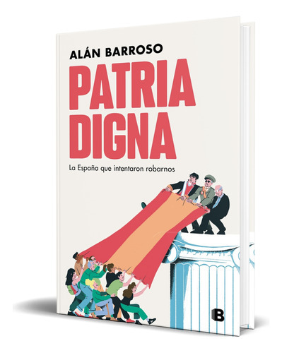 Patria Digna, De Alán Barroso. Editorial B, Tapa Blanda En Español, 2022