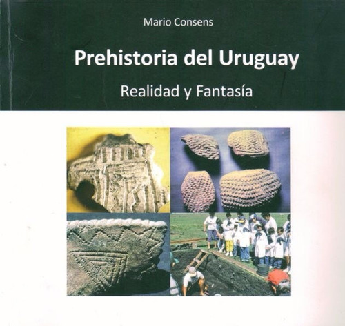 Prehistoria Del Uruguay Realidad Y Fantasía - Mario Consens